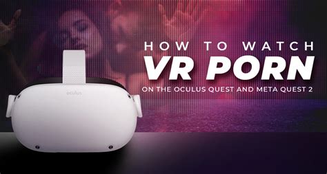 how to watch porn on the meta quest 2|How to Watch VR Porn on the Oculus Quest and Meta Quest 2